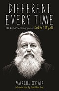 Different Every Time: The Authorised Biography of Robert Wyatt
