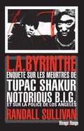 L.A.byrinthe : Enqute sur les meurtres de Tupac Shakur et Notorious B.I.G, sur l'implication de Suge Knight, le patron de Death Row Records, et sur ...  avoir clabouss la police de Los Angeles