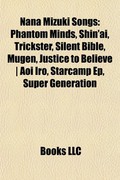 Nana Mizuki Songs: Phantom Minds, Shin'ai, Trickster, Silent Bible, Mugen, Justice to Believe - Aoi Iro, Starcamp Ep, Super Generation