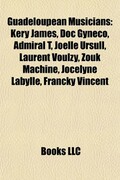 Guadeloupean Musicians: Kery James, Doc Gyneco, Admiral T, Joelle Ursull, Laurent Voulzy, Zouk Machine, Jocelyne Labylle, Francky Vincent