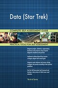 Data (Star Trek) All-Inclusive Self-Assessment - More than 670 Success Criteria, Instant Visual Insights, Comprehensive Spreadsheet Dashboard, Auto-Prioritized for Quick Results
