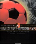 Stade rennais FC : 100 ans en rouge et noir : L'Album Officiel du centenaire