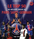 Le top 50 des meilleurs joueurs du Paris Saint-Germain + DVD